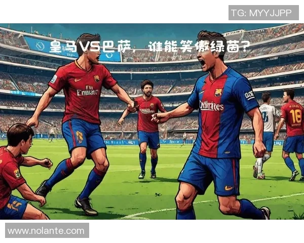 巴萨与皇马激战三月三精彩回放全程回顾与分析